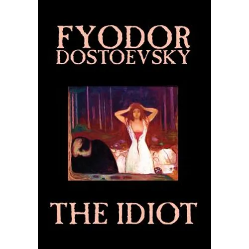 The Idiot by Fyodor Mikhailovich Dostoevsky, Fiction, Classics