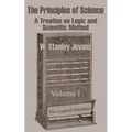 The Principles of Science: A Treatise on Logic and Scientific Method (Volume I)