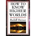 How to Know Higher Worlds