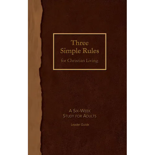 Three Simple Rules for Christian Living Leader Guide: A Six-Week Study for Adults