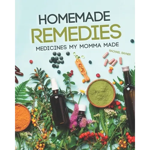 Homemade Remedies: Medicines My Momma Made