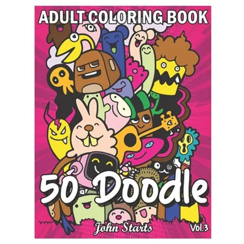50 Doodle: An Adult Coloring Book Stress Relieving Doodle Designs Coloring Book with 50 Antistress Coloring Pages for Adults & Te