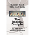 Question-Based Bible Study Lessons--The Radical Disciple: Good Questions Have Groups Talking