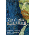 Van Gogh's Ghost Paintings: Art and Spirit in Gethsemane