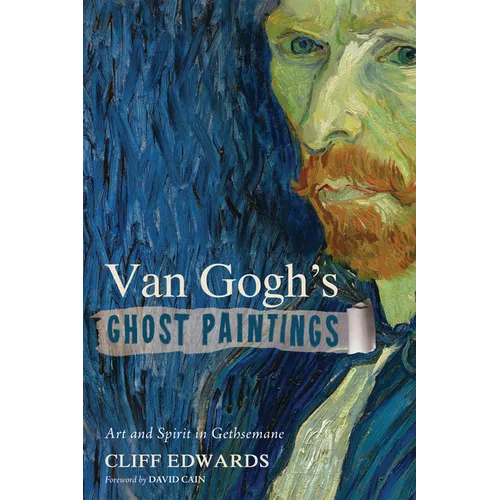 Van Gogh's Ghost Paintings: Art and Spirit in Gethsemane
