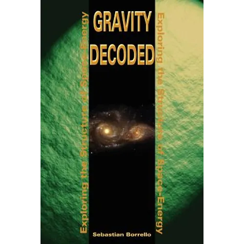 Gravity Decoded: Exploring the Structure of Space-Energy