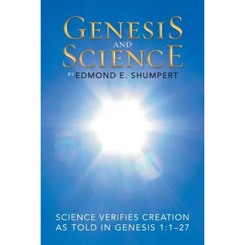 Genesis and Science: Science Verifies Creation as Told in Genesis 1:1-27