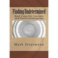 Finding Undetermined: Hard Cases for Coroners and Death Investigators