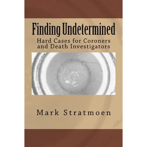 Finding Undetermined: Hard Cases for Coroners and Death Investigators