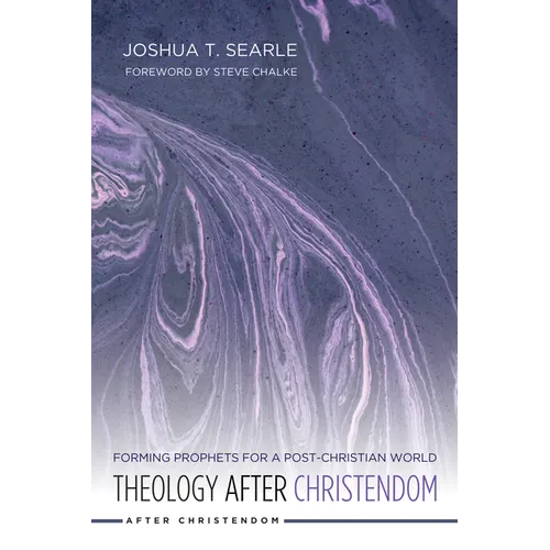 Theology After Christendom: Forming Prophets for a Post-Christian World