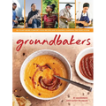 Groundbakers: 60+ Plant-Based Comfort Food Recipes and 16 Leaders Changing the Food System