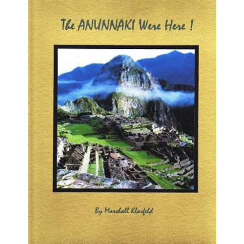 The Anunnaki Were Here!: A quantum leap in archeology!