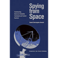 Spying from Space: Constructing America's Satellite Command and Control Systems