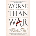 Worse Than War: Genocide, Eliminationism, and the Ongoing Assault on Humanity