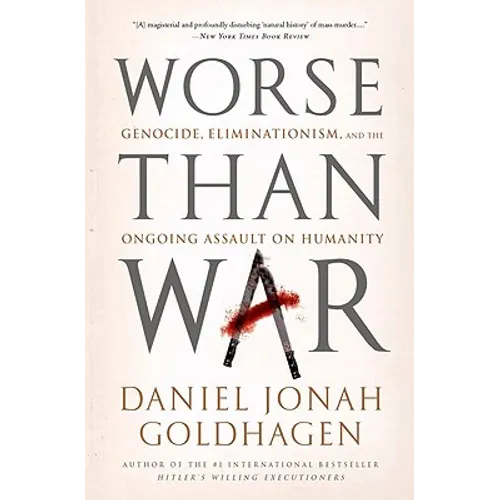 Worse Than War: Genocide, Eliminationism, and the Ongoing Assault on Humanity