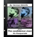 The confidence-man: his masquerade. NOVEL By Herman Melville (Original Version)