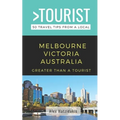 Greater Than a Tourist-Melbourne Victoria Australia: 50 Travel Tips from a Local