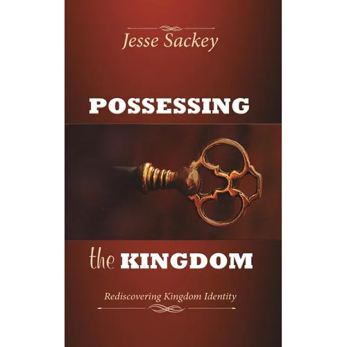Possessing the Kingdom: Rediscovering Kingdom Identity