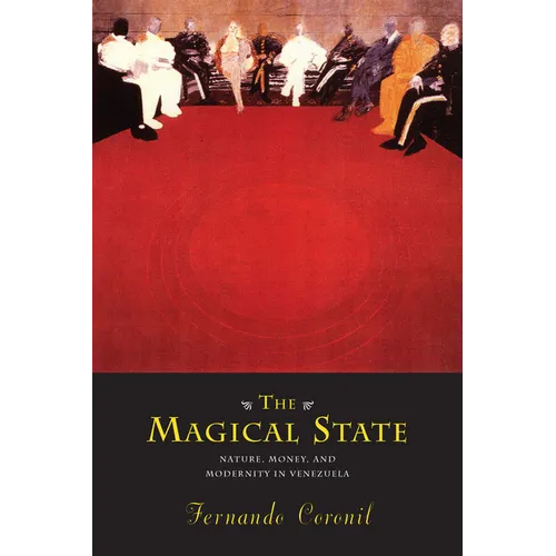The Magical State: Nature, Money, and Modernity in Venezuela