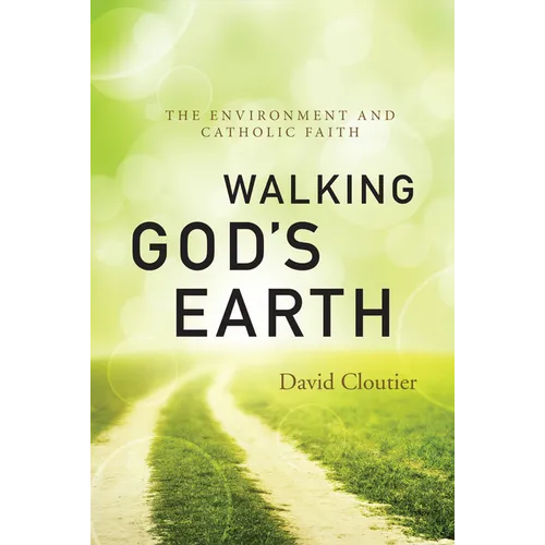 Walking God's Earth: The Environment and Catholic Faith