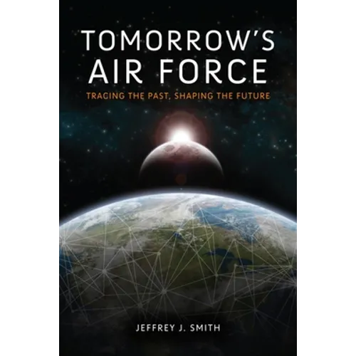 Tomorrow's Air Force: Tracing the Past, Shaping the Future
