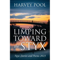Limping Toward the Styx: New Stories and Poems 2023