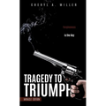 Tragedy to Triumph