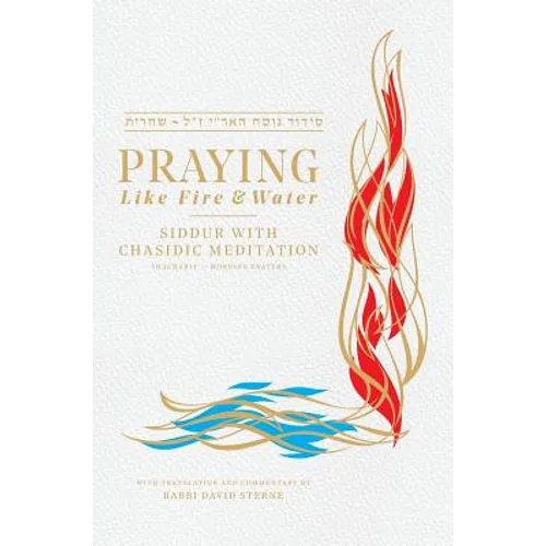 Praying like Fire and Water: Siddur with Chassidic Meditation