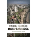 Peru Since Independence: A Concise Illustrated History