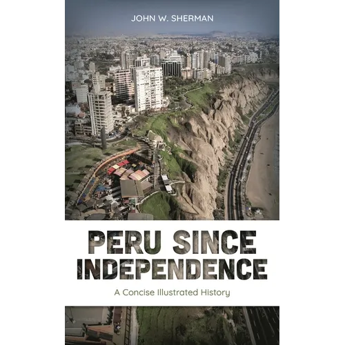 Peru Since Independence: A Concise Illustrated History