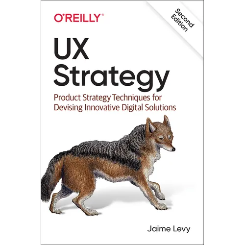 UX Strategy: Product Strategy Techniques for Devising Innovative Digital Solutions