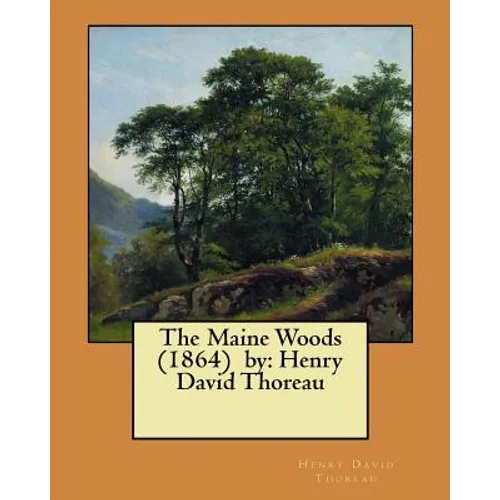 The Maine Woods (1864) by: Henry David Thoreau