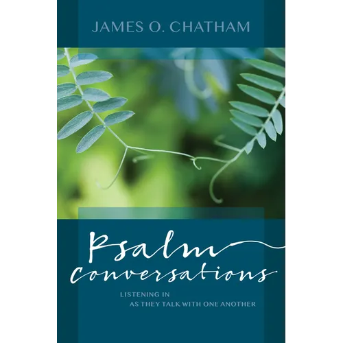 Psalm Conversations: Listening in as They Talk with One Another