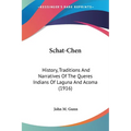 Schat-Chen: History, Traditions And Narratives Of The Queres Indians Of Laguna And Acoma (1916)