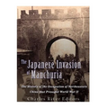 The Japanese Invasion of Manchuria: The History of the Occupation of Northeastern China that Presaged World War II