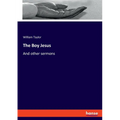 The Boy Jesus: And other sermons