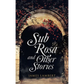 Sub Rosa and Other Stories