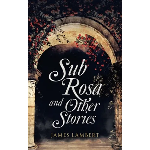 Sub Rosa and Other Stories