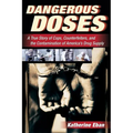 Dangerous Doses: A True Story of Cops, Counterfeiters, and the Contamination of America's Drug Supply