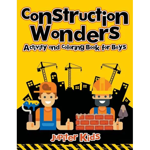 Construction Wonders: Activity and Coloring Book for Boys