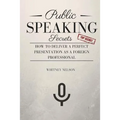 Public Speaking Secrets: How To Deliver A Perfect Presentation as a Foreign Professional