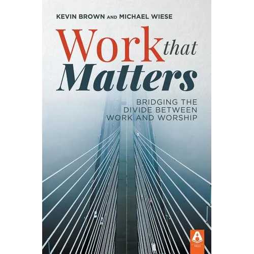 Work That Matters: Bridging the Divide Between Work and Worship