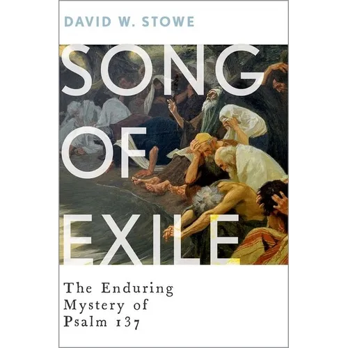 Song of Exile: The Enduring Mystery of Psalm 137