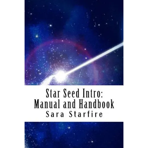 Star Seed Intro: Manual and Handbook: A Survival Guide For the Ultra-Sensitive