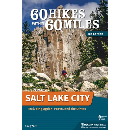 60 Hikes Within 60 Miles: Salt Lake City: Including Ogden, Provo, and the Uintas