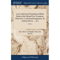 A new and Literal Translation of all the Books of the Old and New Testament; With Notes, Critical and Explanatory. By Anthony Purver. ... of 2; Volume