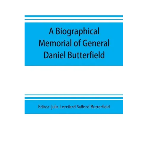 A biographical memorial of General Daniel Butterfield
