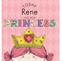 Today Rene Will Be a Princess