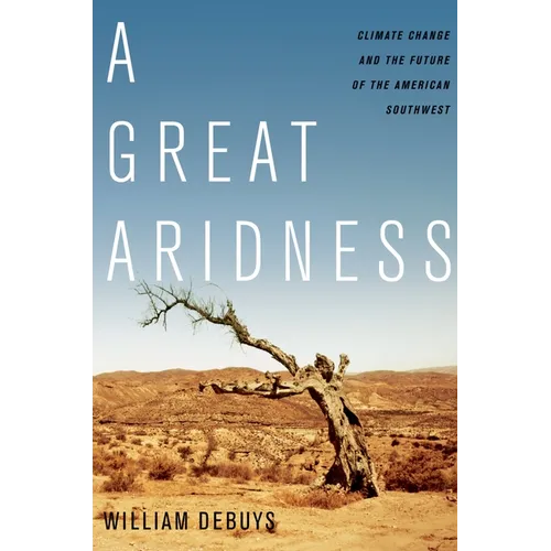 A Great Aridness: Climate Change and the Future of the American Southwest