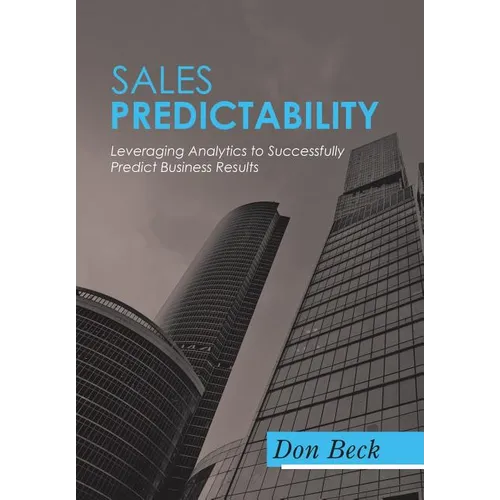 Sales Predictability: Leveraging Analytics to Successfully Predict Business Results